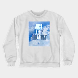 Just keep breathing Crewneck Sweatshirt